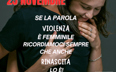 25 novembre: se la parola violenza è femminile ricordiamoci sempre che anche rinascita lo è!